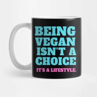 Vegan quote: Being vegan isn’t a choice. It’s a lifestyle. Mug